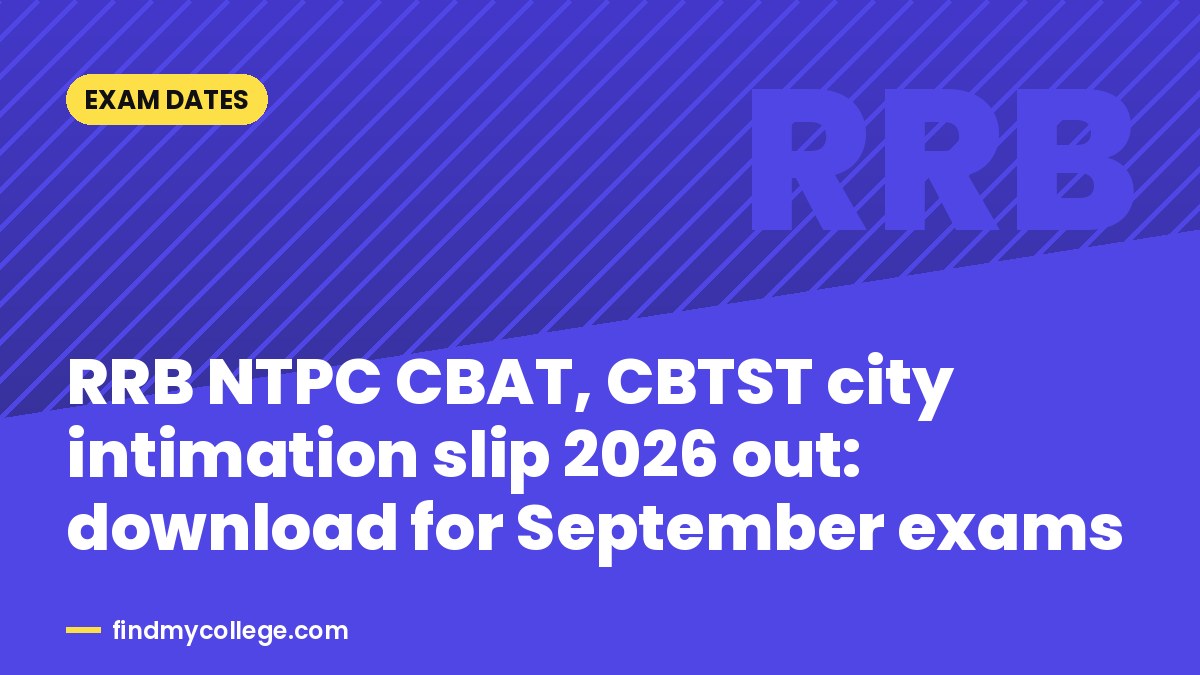 RRB NTPC CBAT, CBTST city intimation slip 2026 out: download for September exams