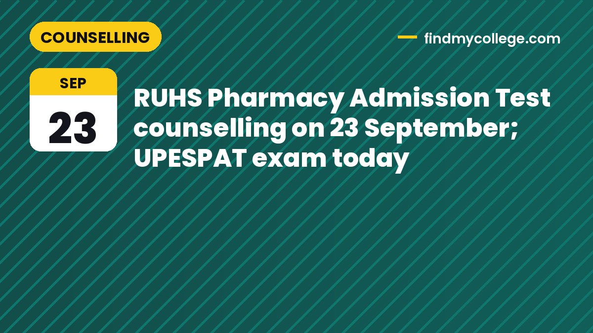 RUHS Pharmacy Admission Test counselling on 23 September; UPESPAT exam today