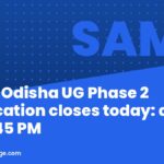 SAMS Odisha UG Phase 2 application closes today: apply by 11:45 PM