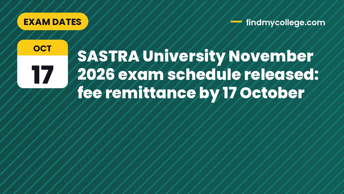 SASTRA University November 2026 exam schedule released: fee remittance by 17 October