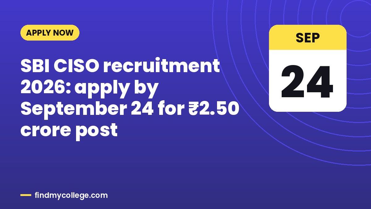 SBI CISO recruitment 2026: apply by September 24 for ₹2.50 crore post