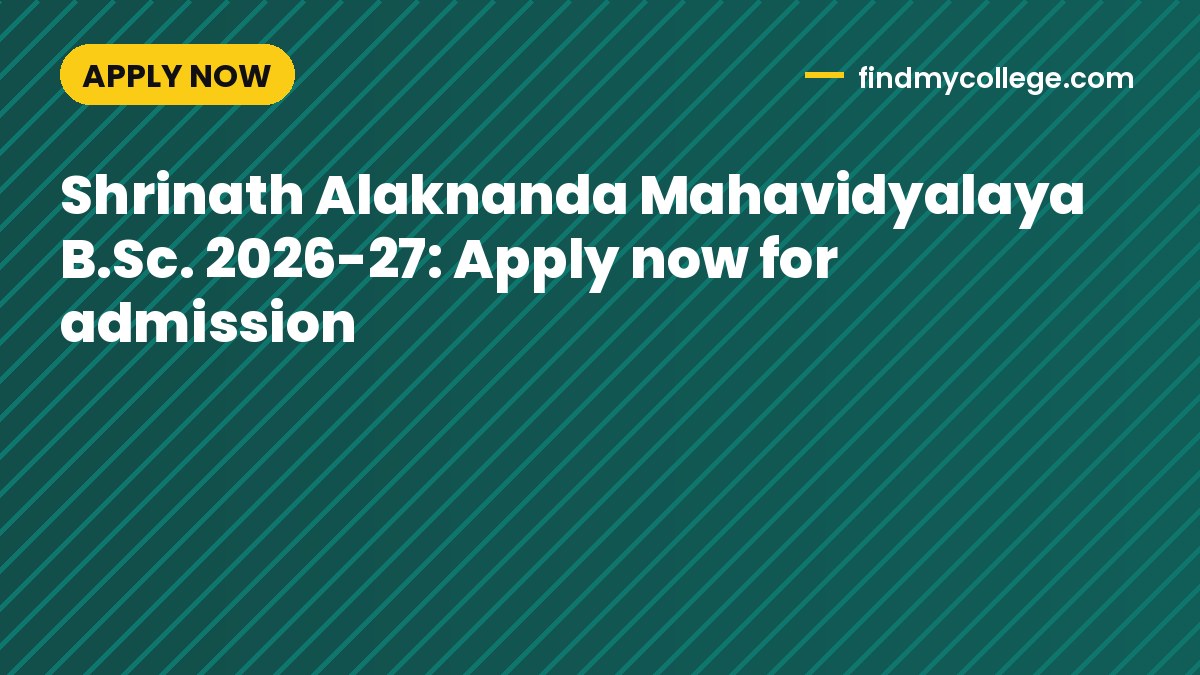Shrinath Alaknanda Mahavidyalaya B.Sc. 2026-27: Apply now for admission