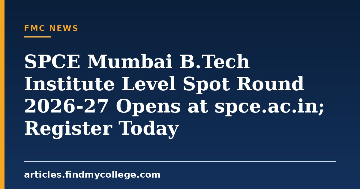 SPCE Mumbai B.Tech Institute Level Spot Round 2026-27 Opens at spce.ac.in; Register Today