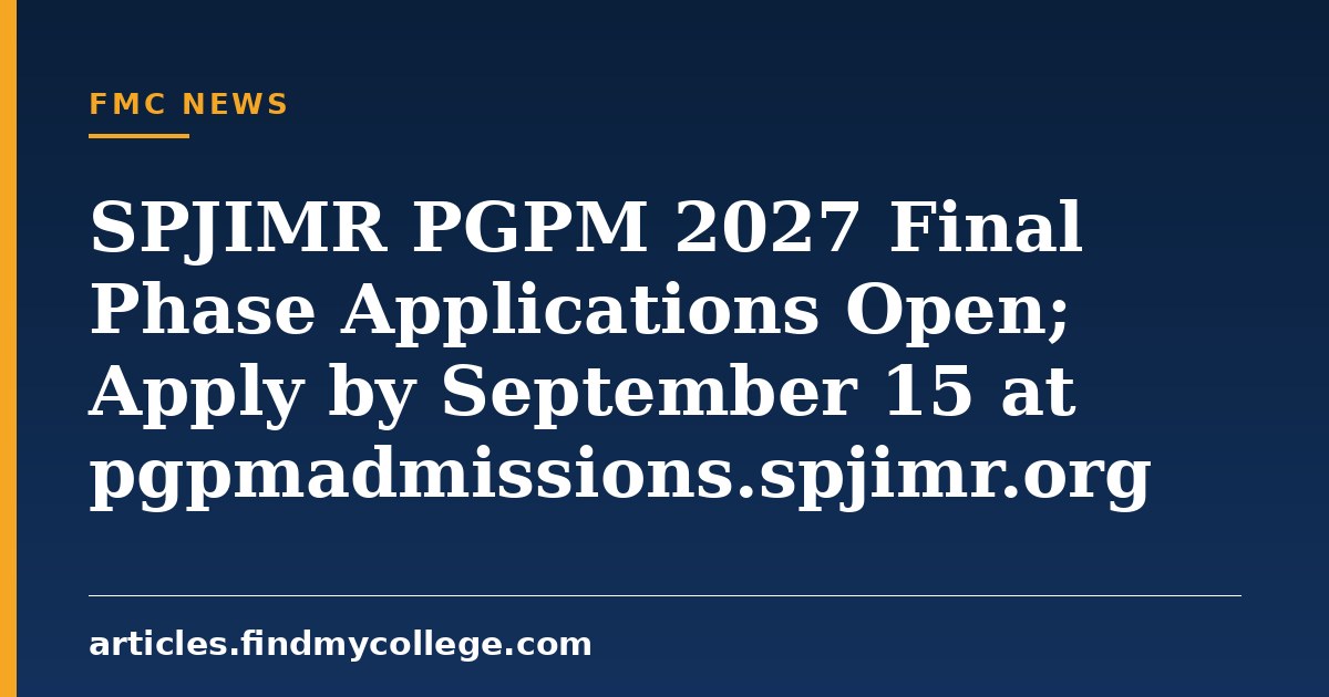 SPJIMR PGPM 2027 Final Phase Applications Open; Apply by September 15 at pgpmadmissions.spjimr.org