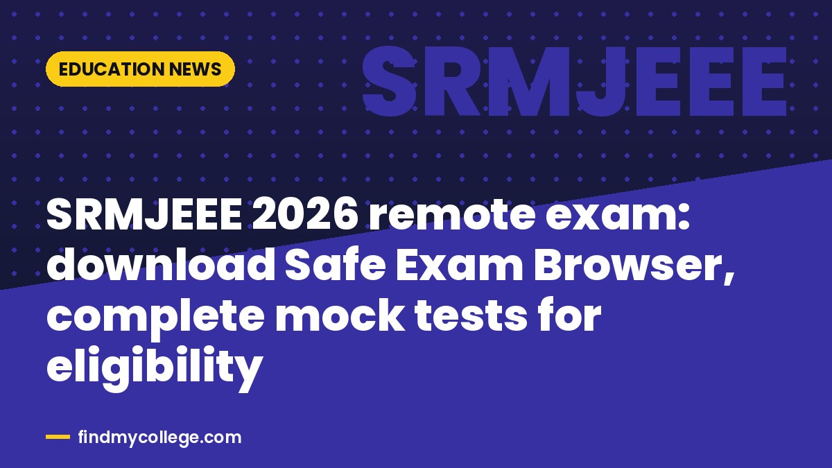 SRMJEEE 2026 remote exam: download Safe Exam Browser, complete mock tests for eligibility