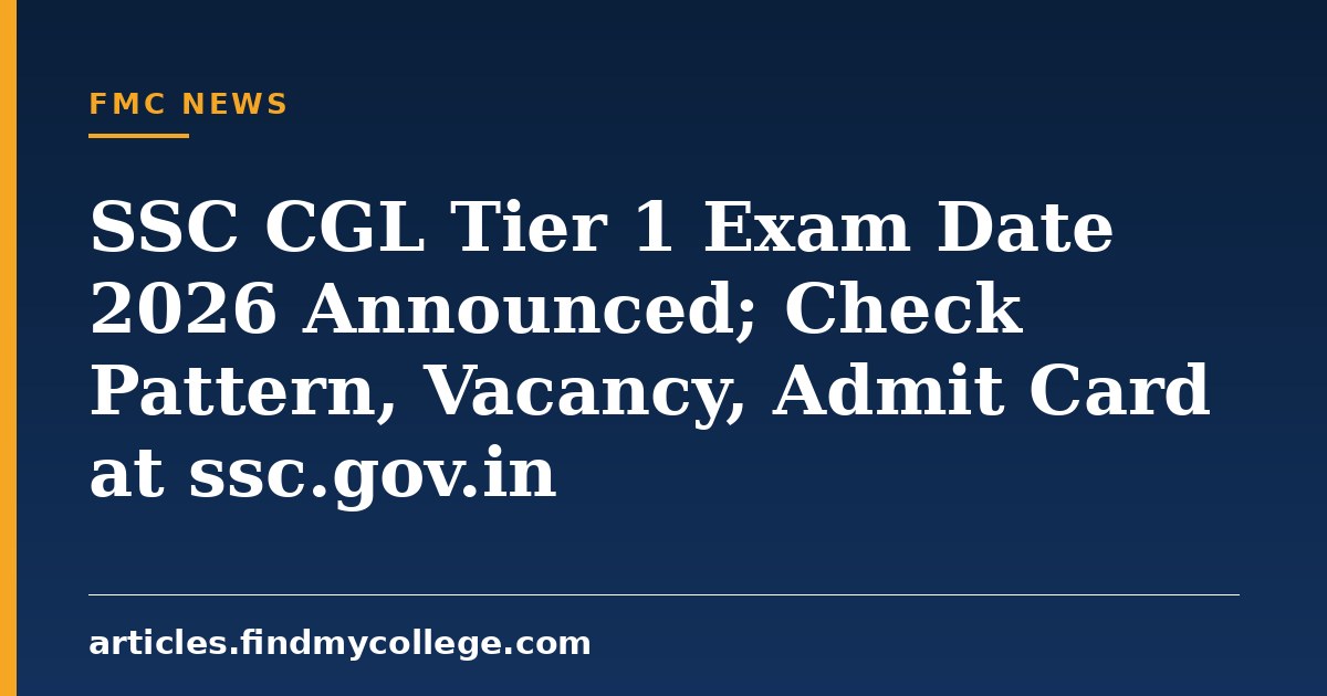 SSC CGL Tier 1 Exam Date 2026 Announced; Check Pattern, Vacancy, Admit Card at ssc.gov.in
