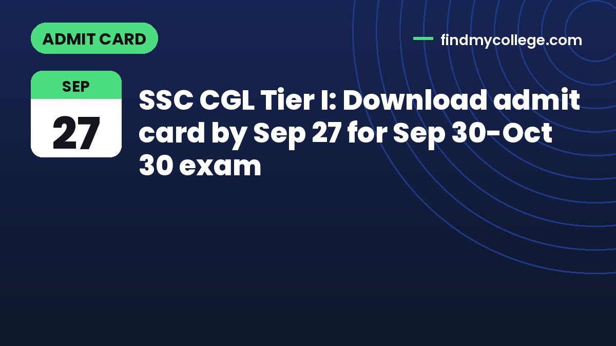 SSC CGL Tier I: Download admit card by Sep 27 for Sep 30-Oct 30 exam