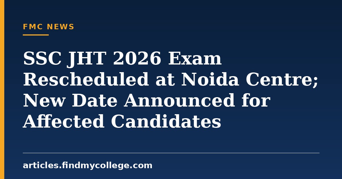 SSC JHT 2026 Exam Rescheduled at Noida Centre; New Date Announced for Affected Candidates