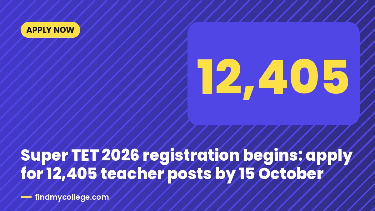 Super TET 2026 registration begins: apply for 12,405 teacher posts by 15 October