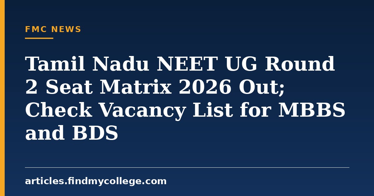 Tamil Nadu NEET UG Round 2 Seat Matrix 2026 Out; Check Vacancy List for MBBS and BDS