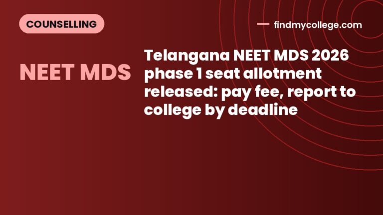 Telangana NEET MDS 2026 phase 1 seat allotment released: pay fee, report to college by deadline