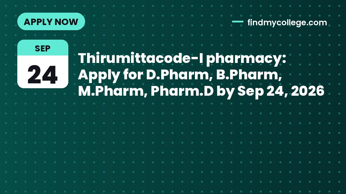 Thirumittacode-I pharmacy: Apply for D.Pharm, B.Pharm, M.Pharm, Pharm.D by Sep 24, 2026
