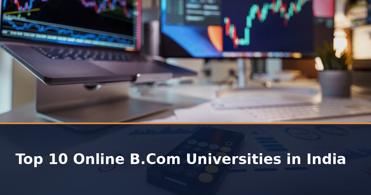 Top 10 Online B.Com Universities in India 2026: UGC Approved List with Fees