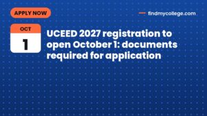 UCEED 2027 registration to open October 1: documents required for application