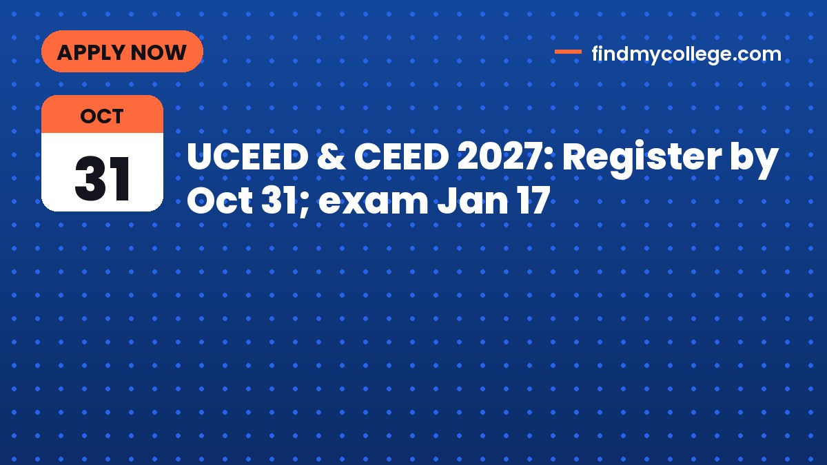 UCEED & CEED 2027: Register by Oct 31; exam Jan 17