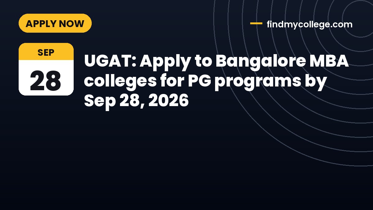 UGAT: Apply to Bangalore MBA colleges for PG programs by Sep 28, 2026