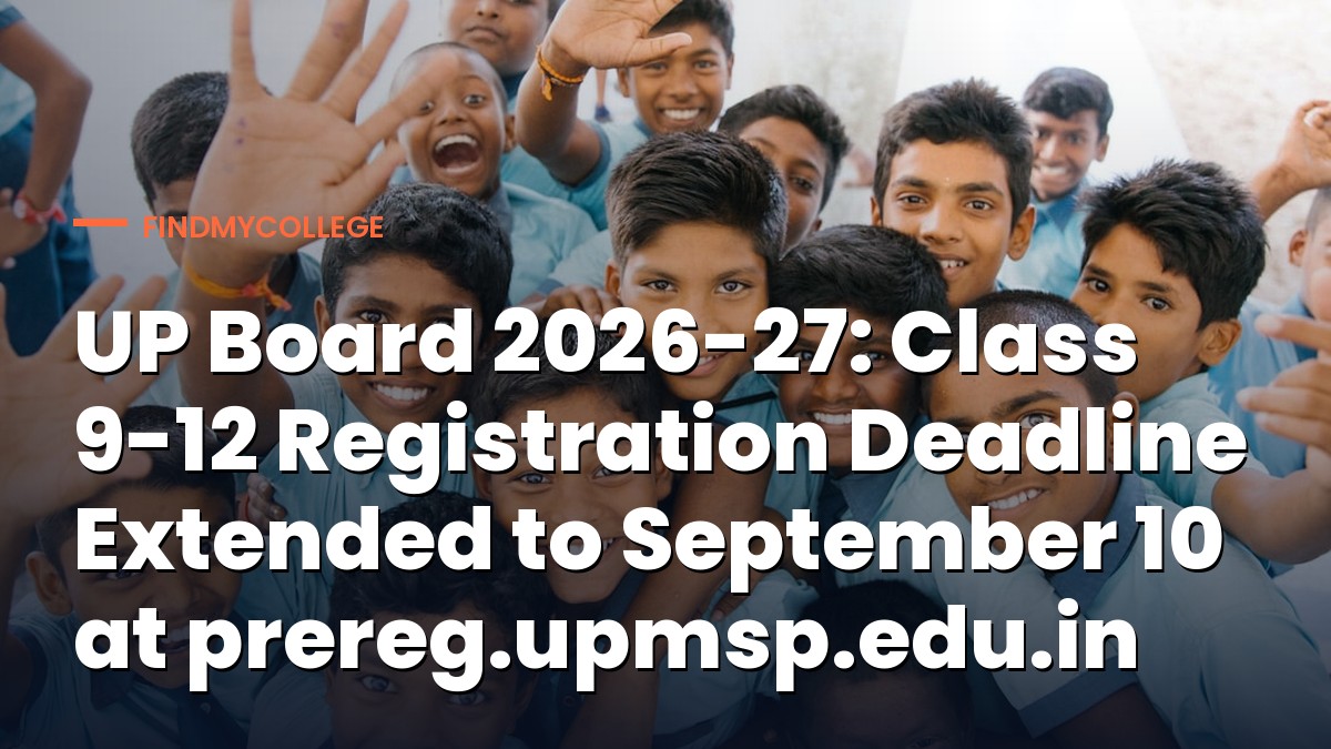 UP Board 2026-27: Class 9-12 Registration Deadline Extended to September 10 at prereg.upmsp.edu.in