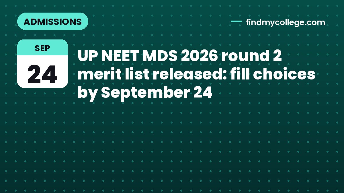 UP NEET MDS 2026 round 2 merit list released: fill choices by September 24