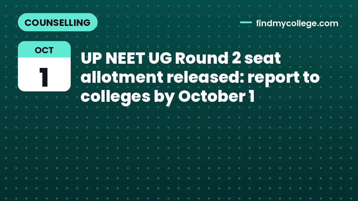 UP NEET UG Round 2 seat allotment released: report to colleges by October 1