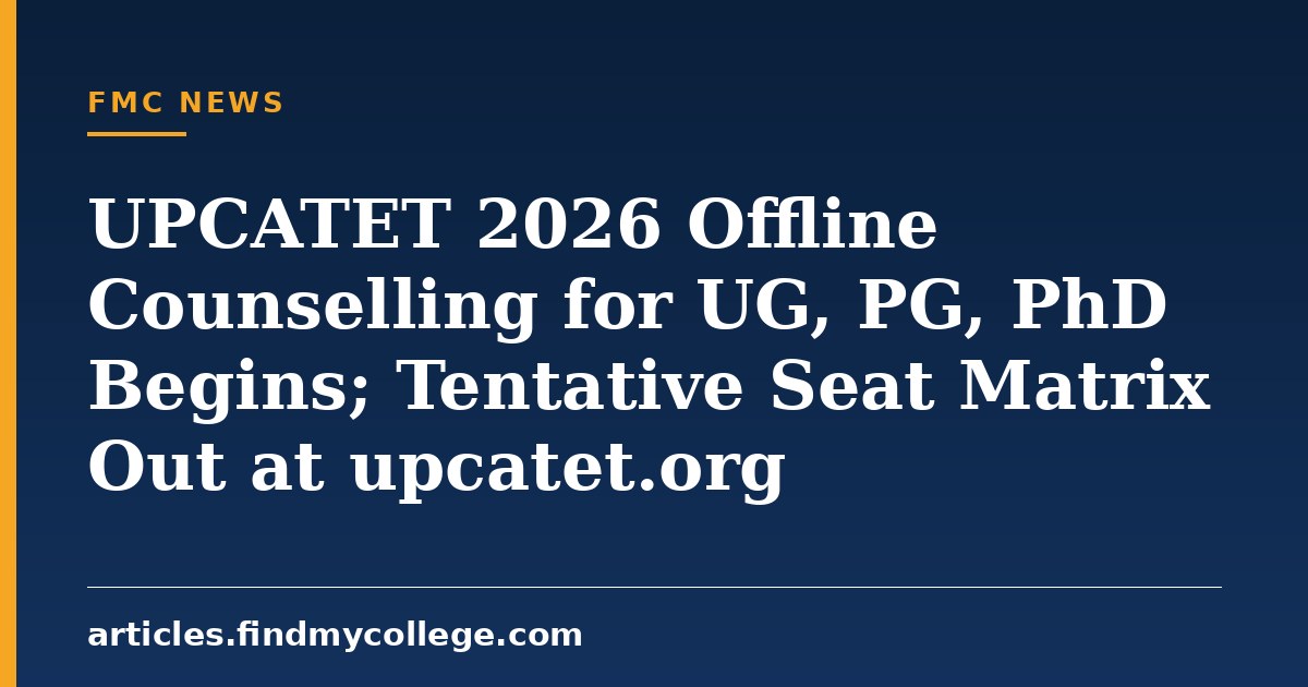 UPCATET 2026 Offline Counselling for UG, PG, PhD Begins; Tentative Seat Matrix Out at upcatet.org
