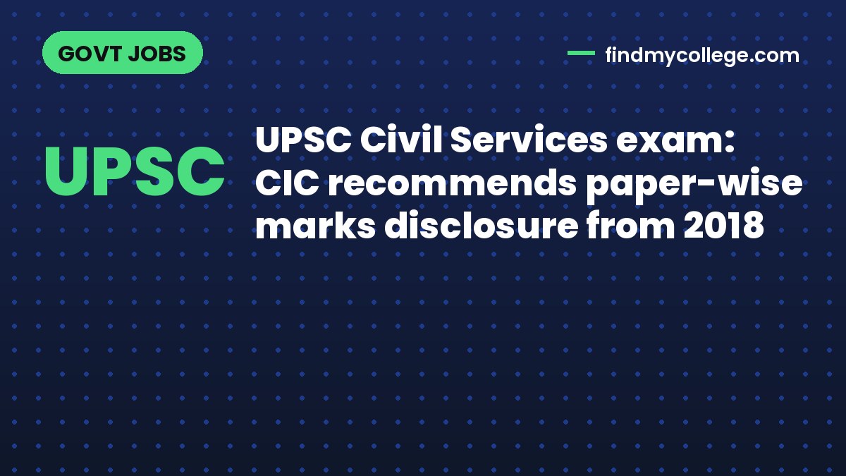 UPSC Civil Services exam: CIC recommends paper-wise marks disclosure from 2018