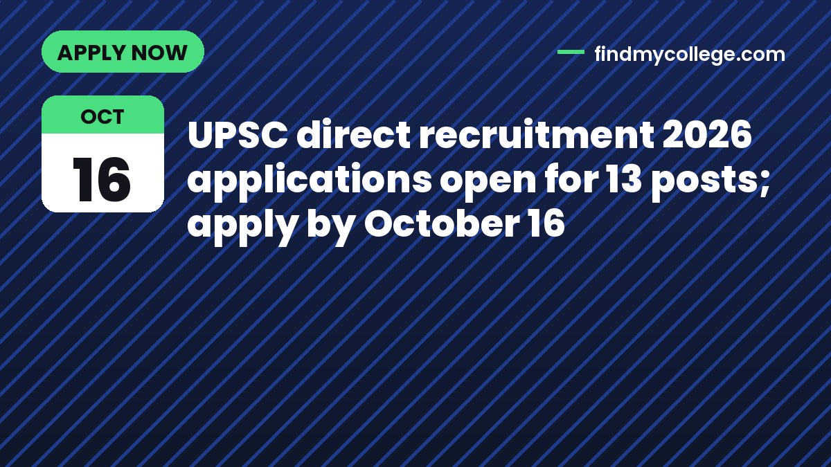 UPSC direct recruitment 2026 applications open for 13 posts; apply by October 16