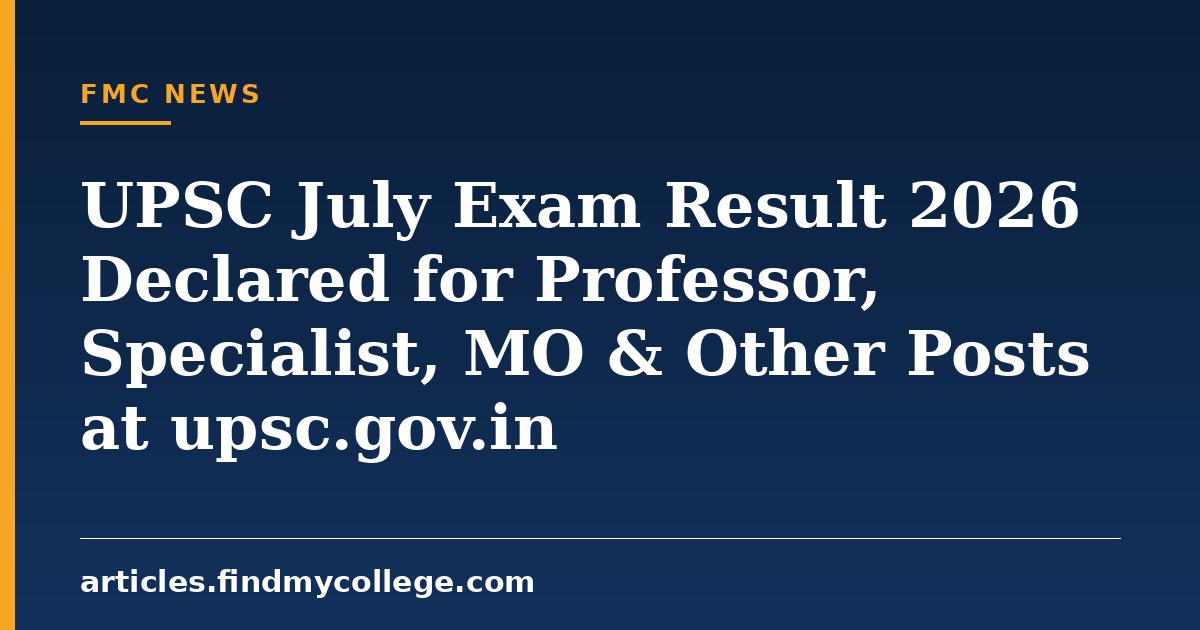 UPSC July Exam Result 2026 Declared for Professor, Specialist, MO & Other Posts at upsc.gov.in