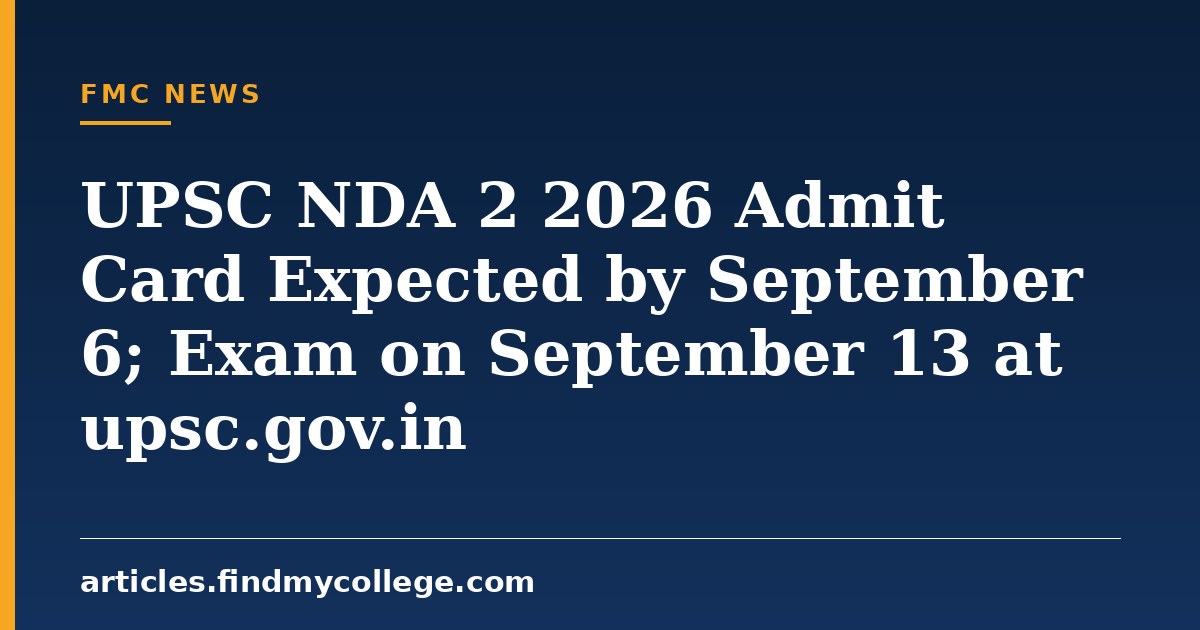 UPSC NDA 2 2026 Admit Card Expected by September 6; Exam on September 13 at upsc.gov.in