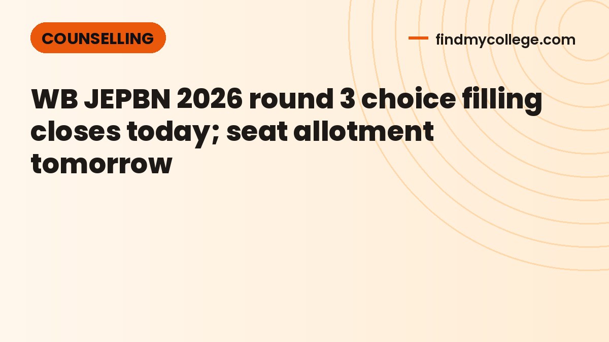 WB JEPBN 2026 round 3 choice filling closes today; seat allotment tomorrow