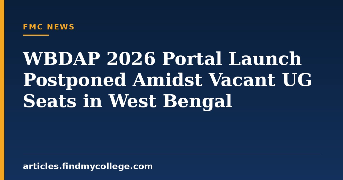 WBDAP 2026 Portal Launch Postponed Amidst Vacant UG Seats in West Bengal