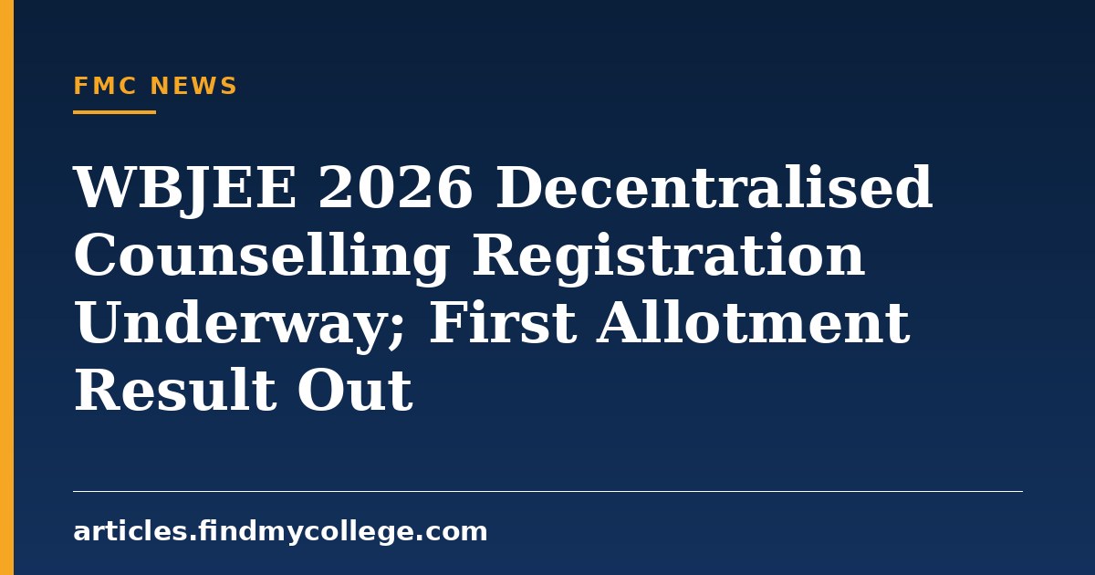 WBJEE 2026 Decentralised Counselling Registration Underway; First Allotment Result Out