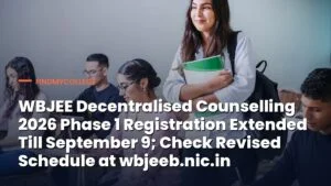 WBJEE Decentralised Counselling 2026 Phase 1 Registration Extended Till September 9; Check Revised Schedule at wbjeeb.nic.in