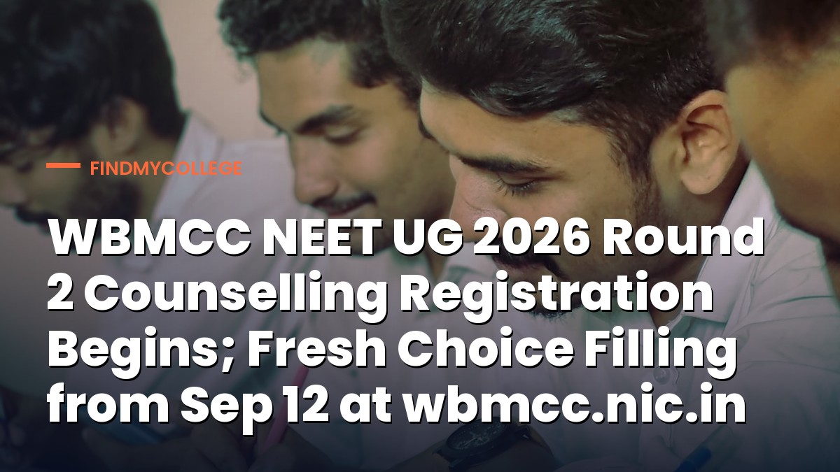 WBMCC NEET UG 2026 Round 2 Counselling Registration Begins; Fresh Choice Filling from Sep 12 at wbmcc.nic.in