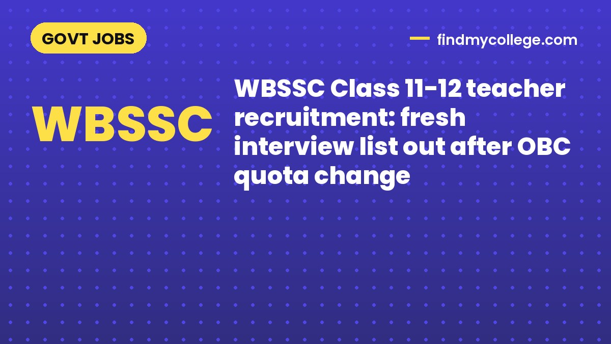 WBSSC Class 11-12 teacher recruitment: fresh interview list out after OBC quota change