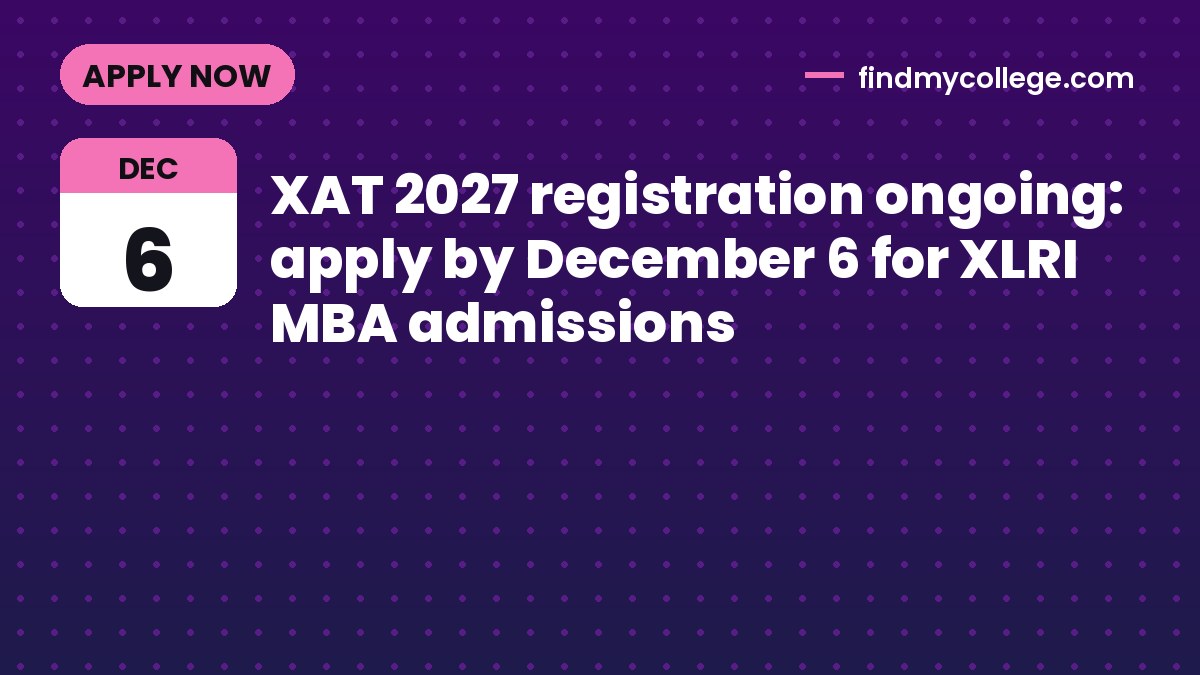 XAT 2027 registration ongoing: apply by December 6 for XLRI MBA admissions