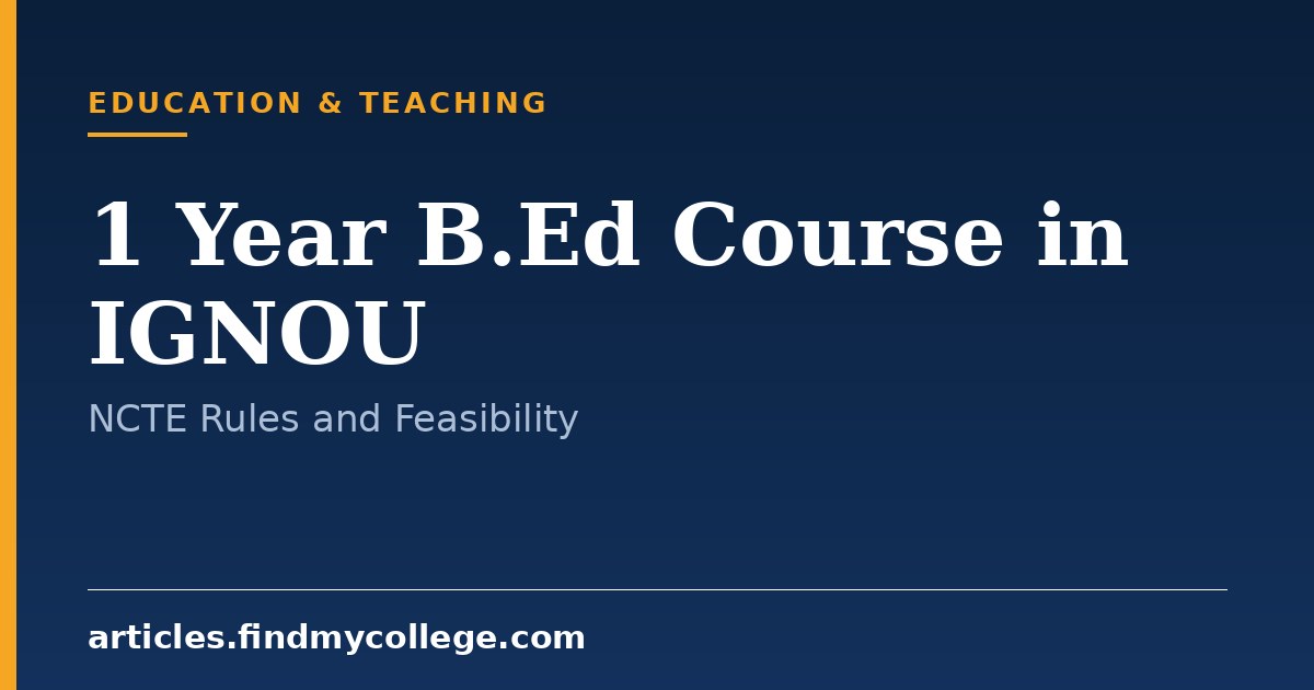 1 Year B.Ed Course in IGNOU: NCTE Guidelines, Status and Duration