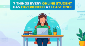 7 Things Every Online Student Has Experienced at Least Once