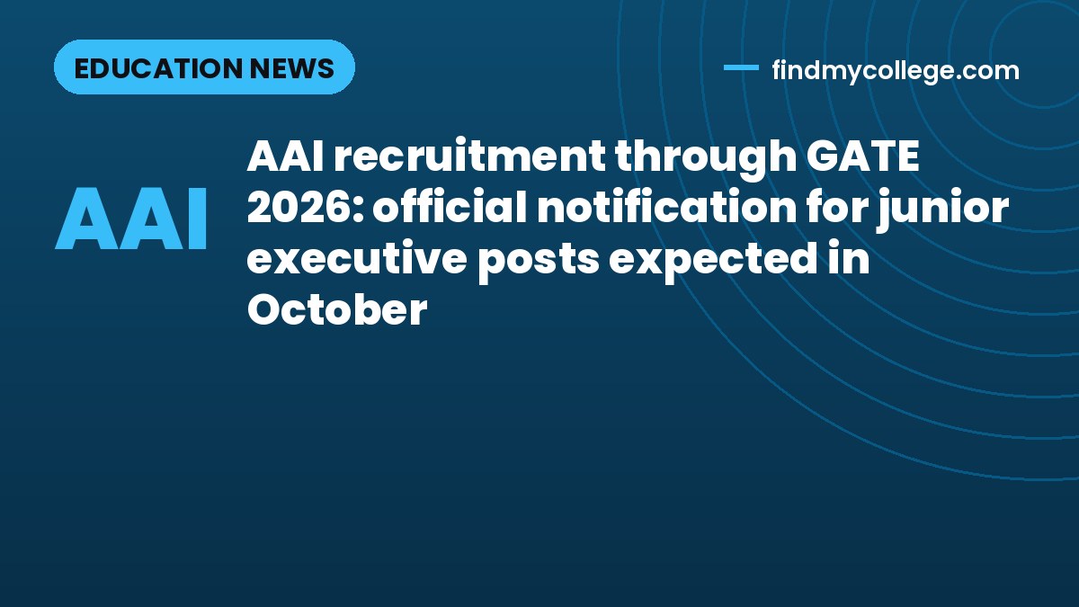 AAI recruitment through GATE 2026: official notification for junior executive posts expected in October