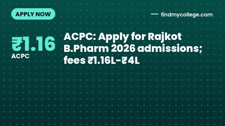 ACPC: Apply for Rajkot B.Pharm 2026 admissions; fees ₹1.16L-₹4L