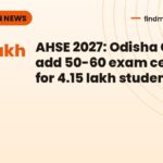 AHSE 2027: Odisha CHSE to add 50-60 exam centres for 4.15 lakh students