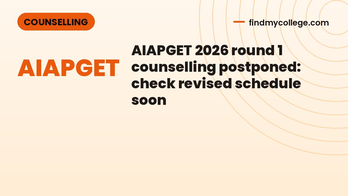 AIAPGET 2026 round 1 counselling postponed: check revised schedule soon