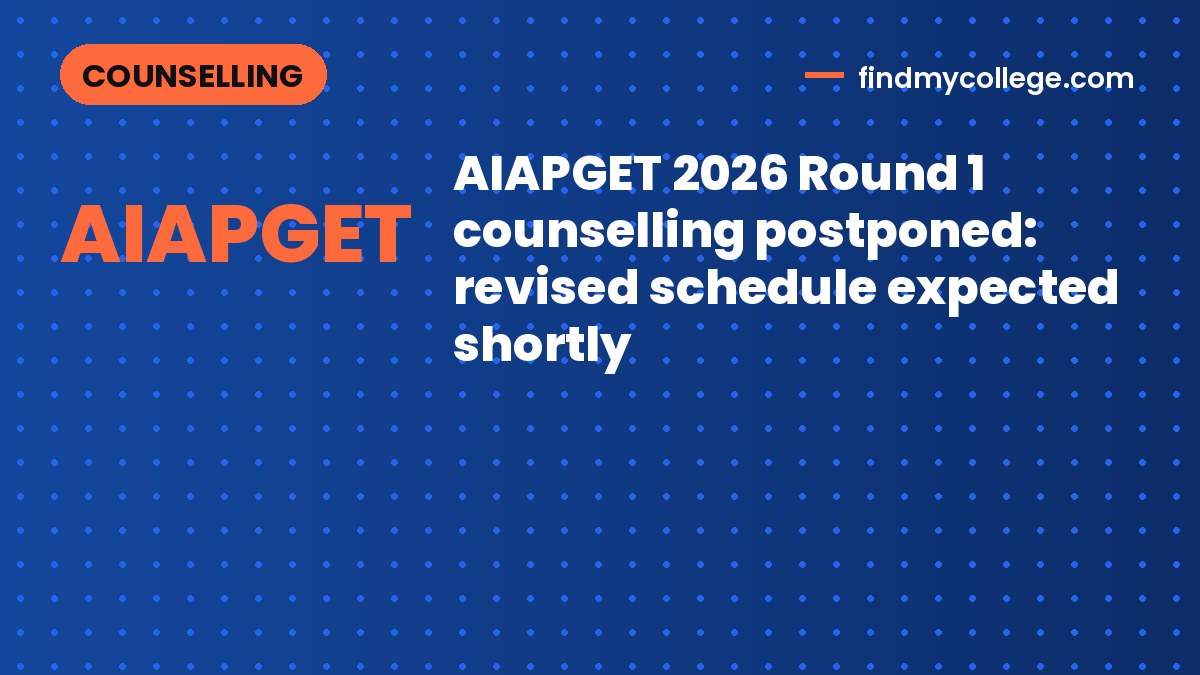 AIAPGET 2026 Round 1 counselling postponed: revised schedule expected shortly