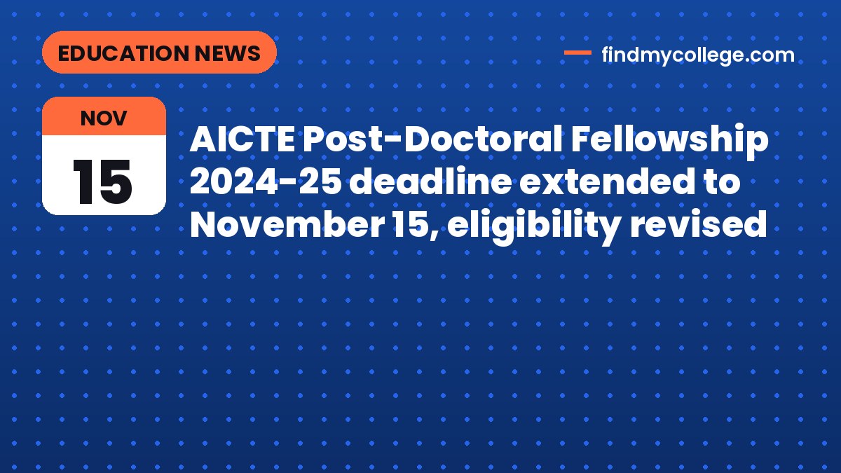 AICTE Post-Doctoral Fellowship 2024-25 deadline extended to November 15, eligibility revised
