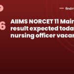 AIIMS NORCET 11 Mains result expected today, 2,216 nursing officer vacancies