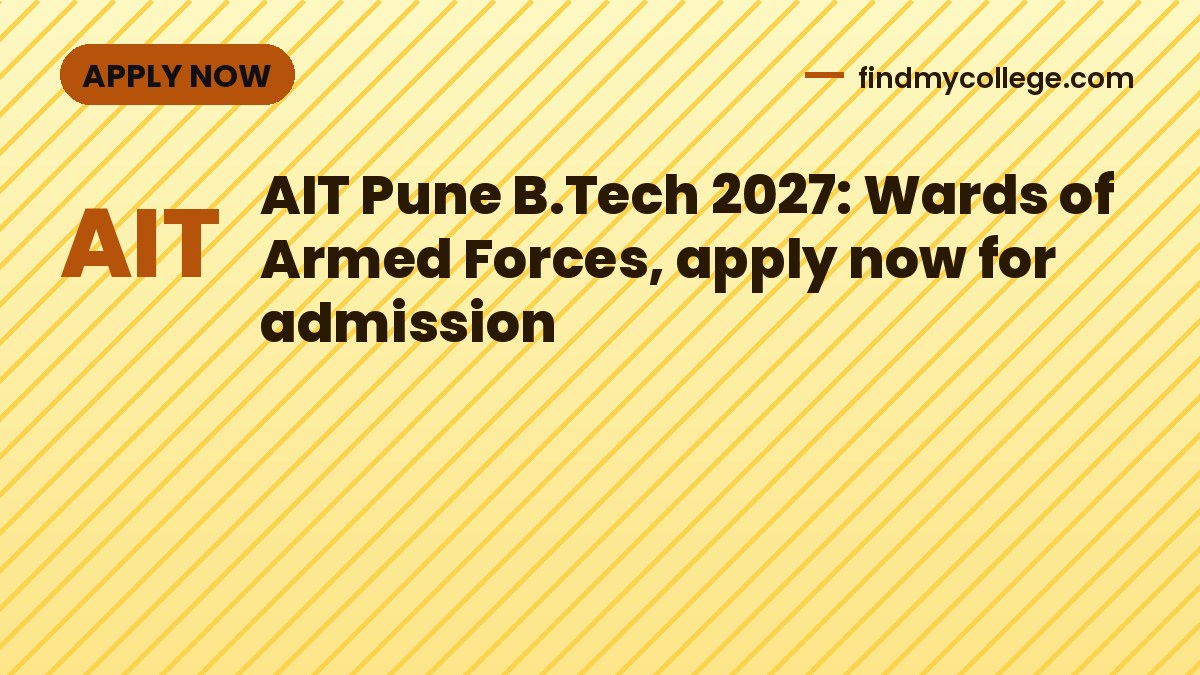 AIT Pune B.Tech 2027: Wards of Armed Forces, apply now for admission