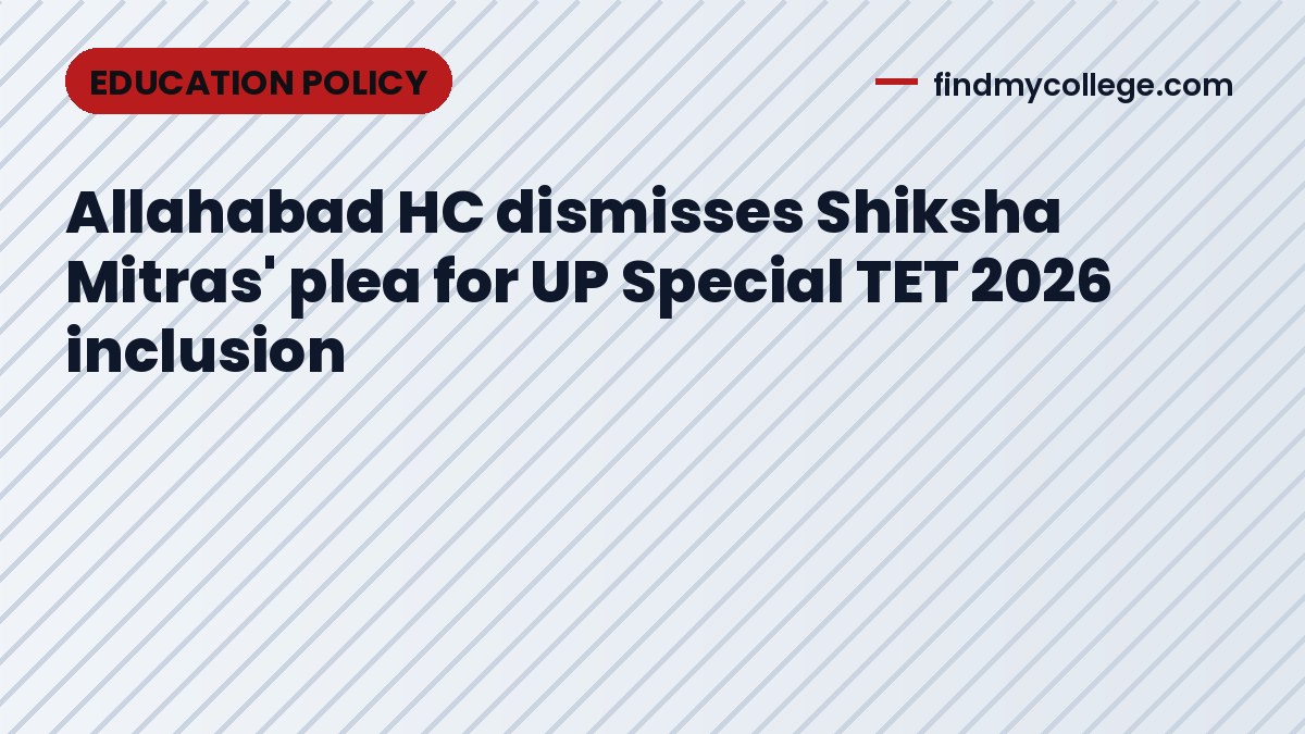 Allahabad HC dismisses Shiksha Mitras' plea for UP Special TET 2026 inclusion
