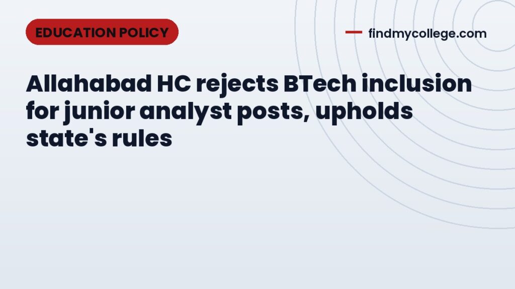 Allahabad HC rejects BTech inclusion for junior analyst posts, upholds state's rules