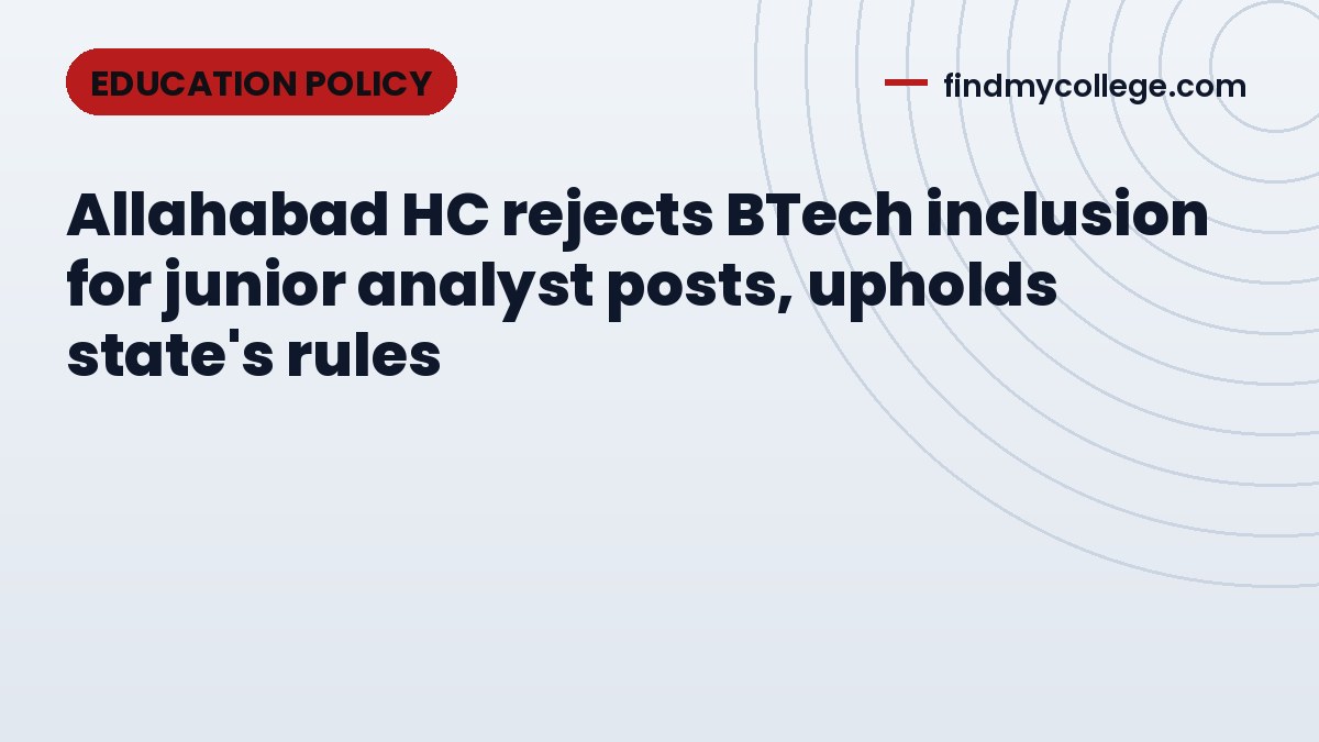 Allahabad HC rejects BTech inclusion for junior analyst posts, upholds state's rules