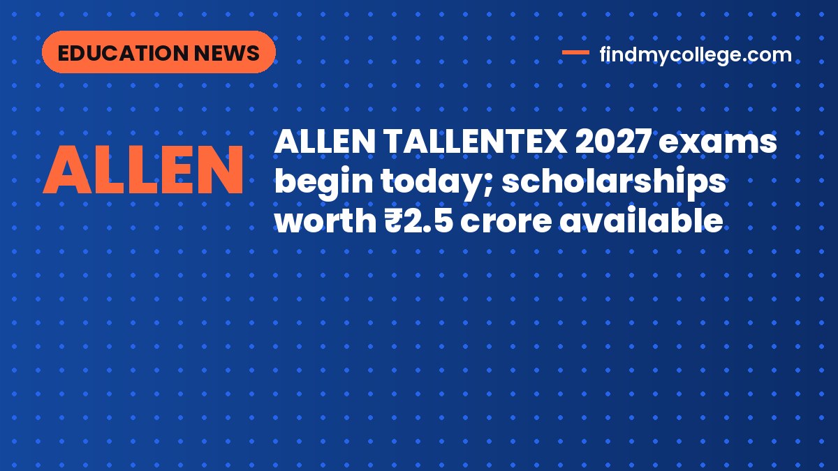 ALLEN TALLENTEX 2027 exams begin today; scholarships worth ₹2.5 crore available
