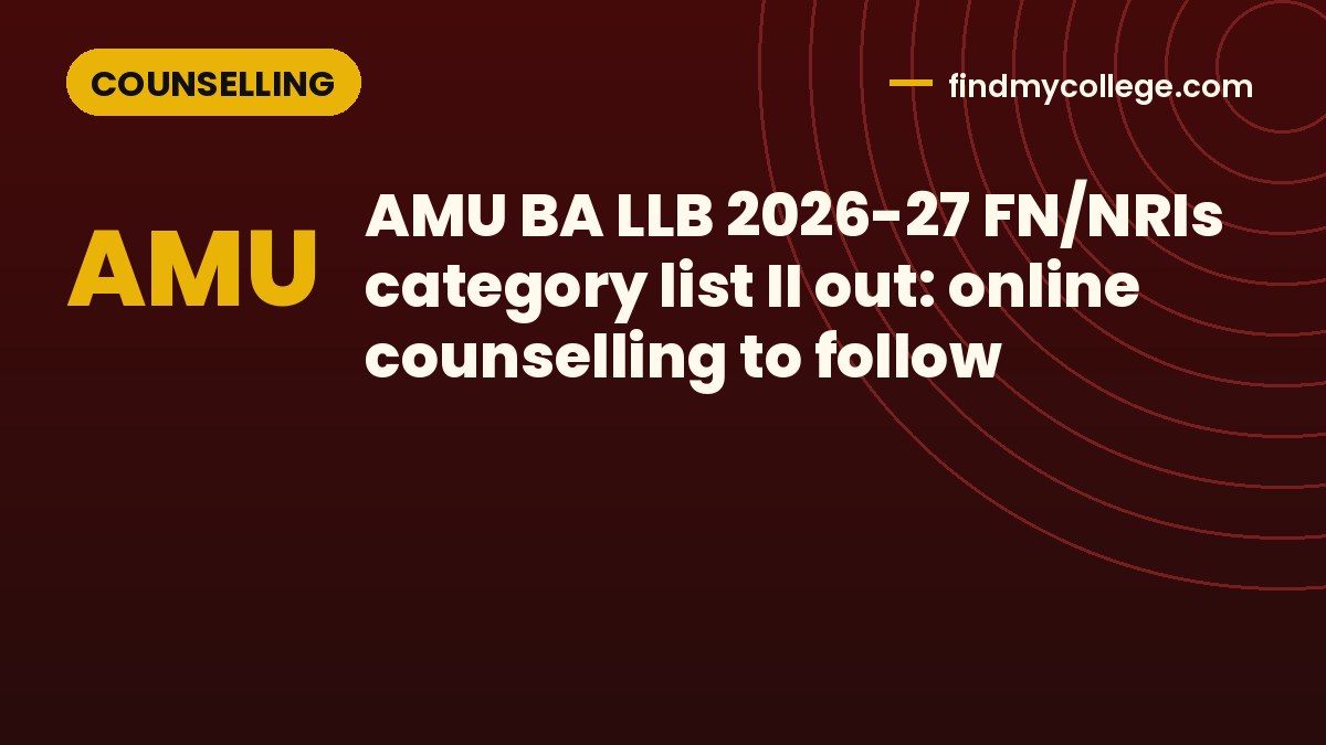 AMU BA LLB 2026-27 FN/NRIs category list II out: online counselling to follow